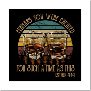 Perhaps You Were Created For Such A Time As This Whisky Mug Posters and Art